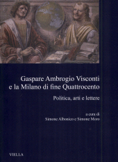 E-book, Gaspare Ambrogio Visconti e la Milano di fine Quattrocento : politica, arti e lettere, Viella