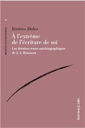 E-book, À l'extrême de l'écriture de soi : les derniers textes autobiographiques de J.-J. Rousseau, Didier, Béatrice, Rosenberg & Sellier