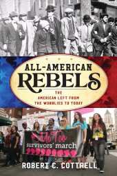 eBook, All-American Rebels : The American Left from the Wobblies to Today, Rowman & Littlefield Publishers