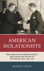 eBook, American Isolationists : Pro-Japan Anti-interventionists and the FBI on the Eve of the Pacific War, 1939-1941, Rowman & Littlefield Publishers