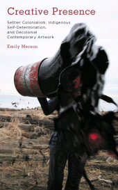 E-book, Creative Presence : Settler Colonialism, Indigenous Self-Determination and Decolonial Contemporary Artwork, Rowman & Littlefield Publishers