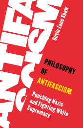 eBook, Philosophy of Antifascism : Punching Nazis and Fighting White Supremacy, Rowman & Littlefield Publishers