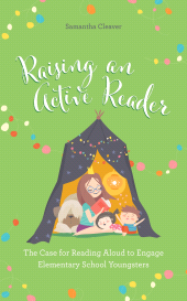 E-book, Raising an Active Reader : The Case for Reading Aloud to Engage Elementary School Youngsters, Rowman & Littlefield Publishers