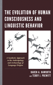 eBook, The Evolution of Human Consciousness and Linguistic Behavior : A Synthetic Approach to the Anthropology and Archaeology of Language Origins, Rowman & Littlefield Publishers