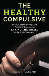 eBook, The Healthy Compulsive : Healing Obsessive Compulsive Personality Disorder and Taking the Wheel of the Driven Personality, Rowman & Littlefield Publishers