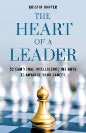 eBook, The Heart of a Leader : Fifty-Two Emotional Intelligence Insights to Advance Your Career, Rowman & Littlefield Publishers