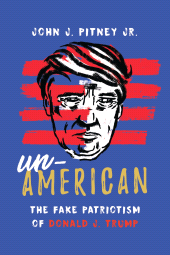 eBook, Un-American : The Fake Patriotism of Donald J. Trump, Rowman & Littlefield Publishers