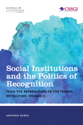 eBook, Social Institutions and the Politics of Recognition: From the Reformation to the French Revolution : Volume II, Rowman & Littlefield Publishers