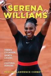 eBook, Serena Williams : Tennis Champion, Sports Legend, and Cultural Heroine, Rowman & Littlefield Publishers