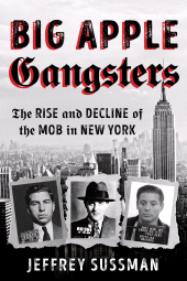 eBook, Big Apple Gangsters : The Rise and Decline of the Mob in New York, Rowman & Littlefield Publishers