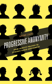 E-book, Progressive Anonymity : From Identity Politics to Evidence-Based Government, Rowman & Littlefield Publishers