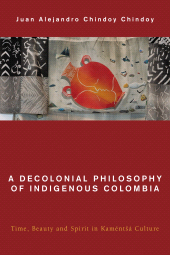 eBook, A Decolonial Philosophy of Indigenous Colombia : Time, Beauty, and Spirit in Kamëntšá Culture, Rowman & Littlefield Publishers