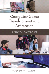 eBook, Computer Game Development and Animation : A Practical Career Guide, Rowman & Littlefield Publishers