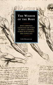 E-book, The Wisdom of the Body : What Embodied Cognition Can Teach us about Learning, Human Development, and Ourselves, Rowman & Littlefield