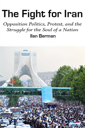 E-book, The Fight for Iran : Opposition Politics, Protest, and the Struggle for the Soul of a Nation, Rowman & Littlefield