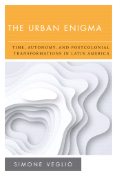 eBook, The Urban Enigma : Time, Autonomy, and Postcolonial Transformations in Latin America, Rowman & Littlefield