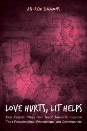 E-book, Love Hurts, Lit Helps : How English Class Can Teach Teens to Improve Their Relationships, Friendships, and Communities, Rowman & Littlefield