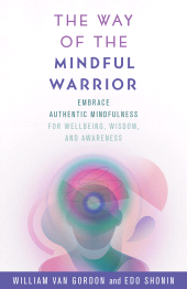 E-book, The Way of the Mindful Warrior : Embrace Authentic Mindfulness for Wellbeing, Wisdom, and Awareness, Rowman & Littlefield