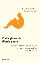 E-book, Dalle ginocchia di mio padre : storia di una vita tra sindacato e cooperazione a difesa dei più deboli, Rubbettino