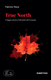 eBook, True North : viaggio dentro l'identità del Canada, Rubbettino