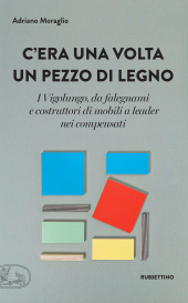 eBook, C'era una volta un pezzo di legno : i Vigolungo, da falegnami e costruttori di mobili a leader nei compensati, Rubbettino
