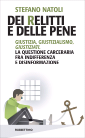 E-book, Dei relitti e delle pene : giustizia, giustizialismo, giustiziati : la questione carceraria fra indifferenza e disinformazione, Rubbettino
