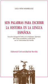E-book, Seis palabras para escribir la historia en la lengua española, Pons Rodríguez, Lola, Universidad de Sevilla