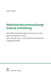 E-book, Administrativuntersuchung / Interne Ermittlung : Die Administrativuntersuchung im Lichte des kantonalen Rechts. Mit verwaltungs- und verfahrensrechtlichen Fragestellungen, Stämpfli Verlag