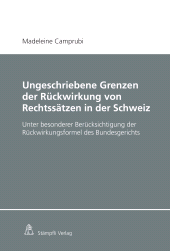 E-book, Ungeschriebene Grenzen der Rückwirkung von Rechtssätzen in der Schweiz : Unter besonderer Berücksichtigung der Rückwirkungsformel des Bundesgerichts, Stämpfli Verlag
