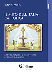 eBook, Il mito dell'Italia cattolica : nazione, religione e cattolicesimo negli anni del fascismo, Moro, Renato, Edizioni Studium