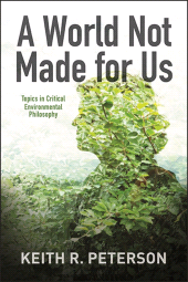 eBook, A World Not Made for Us : Topics in Critical Environmental Philosophy, SUNY Press - State University of New York Press