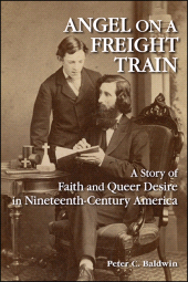 eBook, Angel on a Freight Train : A Story of Faith and Queer Desire in Nineteenth-Century America, SUNY Press - State University of New York Press