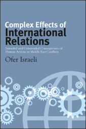 eBook, Complex Effects of International Relations : Intended and Unintended Consequences of Human Actions in Middle East Conflicts, SUNY Press - State University of New York Press