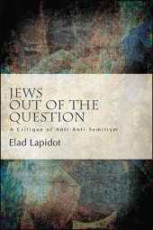 m, Jews Out of the Question : A Critique of Anti-Anti-Semitism, SUNY Press - State University of New York Press