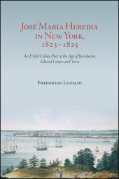 E-book, José María Heredia in New York, 1823-1825 : An Exiled Cuban Poet in the Age of Revolution, Selected Letters and Verse, SUNY Press - State University of New York Press