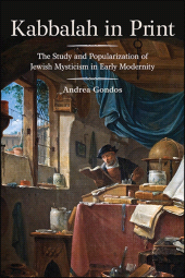 eBook, Kabbalah in Print : The Study and Popularization of Jewish Mysticism in Early Modernity, SUNY Press - State University of New York Press