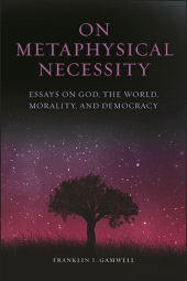 E-book, On Metaphysical Necessity : Essays on God, the World, Morality, and Democracy, SUNY Press - State University of New York Press