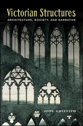 E-book, Victorian Structures : Architecture, Society, and Narrative, SUNY Press - State University of New York Press