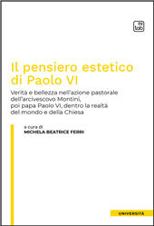 E-book, Il pensiero estetico di Paolo VI : verità e bellezza nell'azione pastorale dell'arcivescovo Montini, poi papa Paolo VI, dentro la realtà del mondo e della Chiesa, TAB