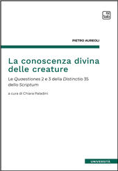 eBook, La conoscenza divina delle creature : le Quaestiones 2 e 3 della Distinctio 35 dello Scriptum, Aureoli, Pietro, TAB