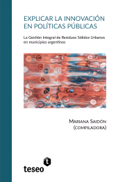 E-book, Explicar la innovación en políticas públicas : La gestión integral de residuos sólidos urbanos en municipios argentinos, Editorial Teseo