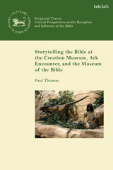 E-book, Storytelling the Bible at the Creation Museum, Ark Encounter, and Museum of the Bible, T&T Clark