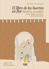E-book, El libro de los huertos en flor : (Ḥadā'iq al-azāhir) = cuentos, refranes y anécdotas de la Granada nazarí, Universidad de Granada