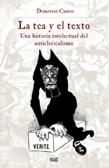 E-book, La tea y el texto : una historia intelectual del anticlericalismo, Castro Alfín, Demetrio, Universidad de Granada