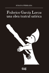 E-book, Federico García Lorca : una obra teatral satírica, Ferrada, Susana, Universidad de Granada