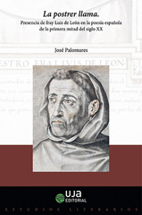eBook, La postrer llama : presencia de fray Luis de León en la poesía espanola de la primera mitad del siglo XX, Universidad de Jaén
