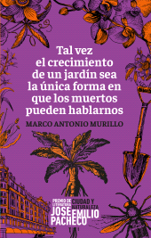 E-book, Tal vez el crecimiento de un jardín sea la única forma en que los muertos pueden hablarnos, Editorial Universidad de Guadalajara