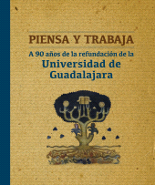 E-book, Piensa y trabaja : A 90 años de la refundación de la Universidad de Guadalajara, Editorial Universidad de Guadalajara