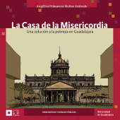 E-book, La Casa de la Misericordia : Una solución a la pobreza en Guadalajara, Editorial Universidad de Guadalajara