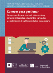 E-book, Conocer para gestionar : Una propuesta para producir información y conocimientos sobre estudiantes, egresados y empleadores de la Universidad de Guadalajara, Editorial Universidad de Guadalajara